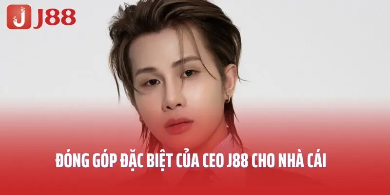Đóng góp đặc biệt của CEO J88 cho nhà cái