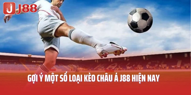Gợi ý một số loại kèo châu Á hiện nay